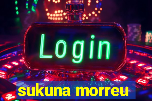 sukuna morreu